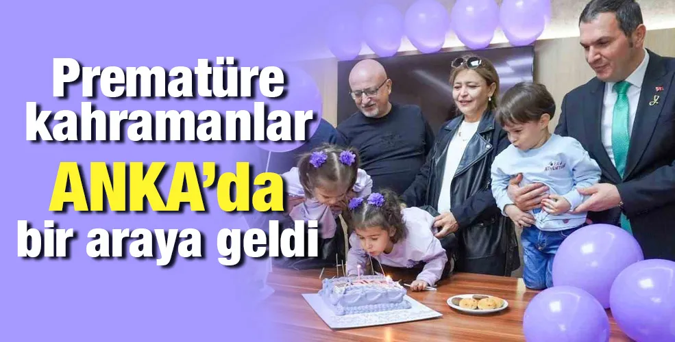 Prematüre kahramanlar ANKA’da bir araya geldi