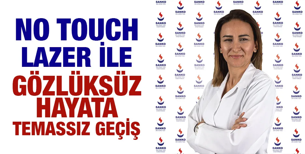NO TOUCH LAZER İLE GÖZLÜKSÜZ HAYATA TEMASSIZ GEÇİŞ
