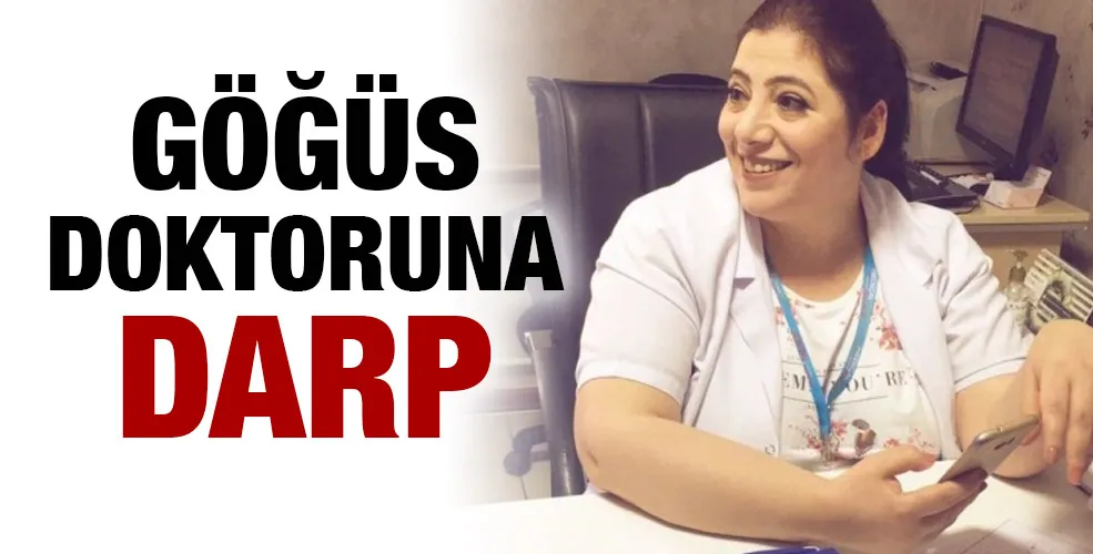 Göğüs doktoruna darp 
