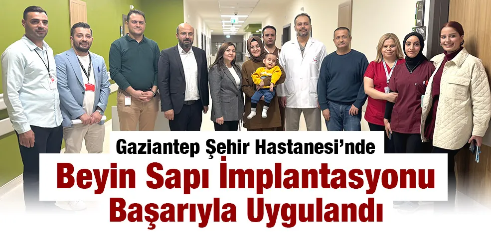 Gaziantep Şehir Hastanesi’nde Beyin Sapı İmplantasyonu Başarıyla Uygulandı