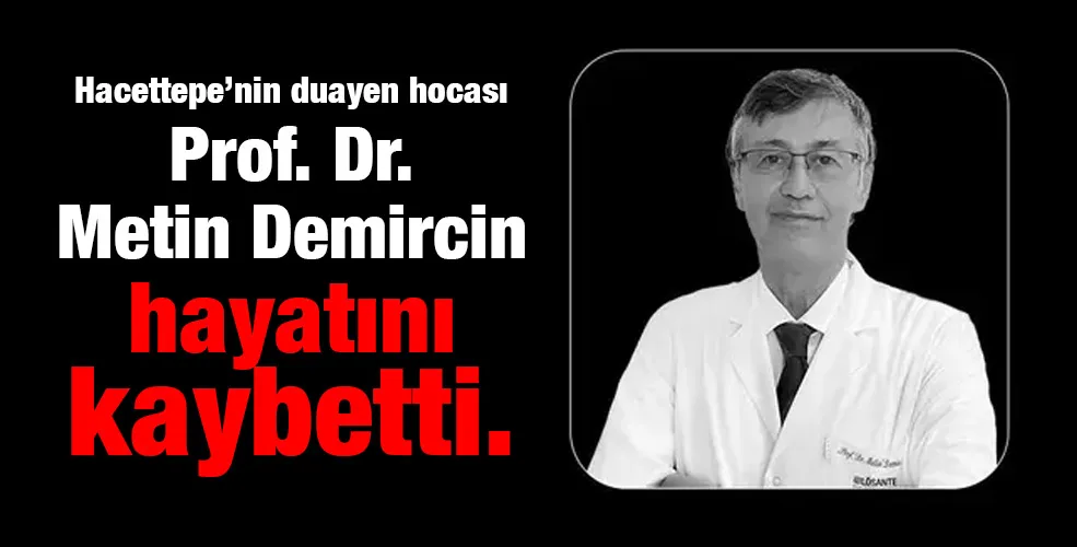 Prof. Dr. Metin Demircin hayatını kaybetti.