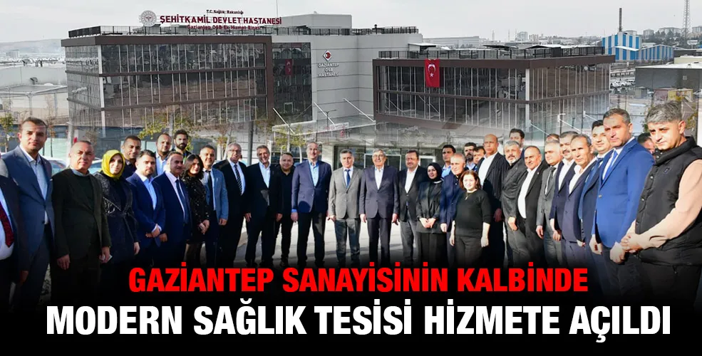 Gaziantep Sanayisinin Kalbinde Modern Sağlık Tesisi Hizmete Açıldı