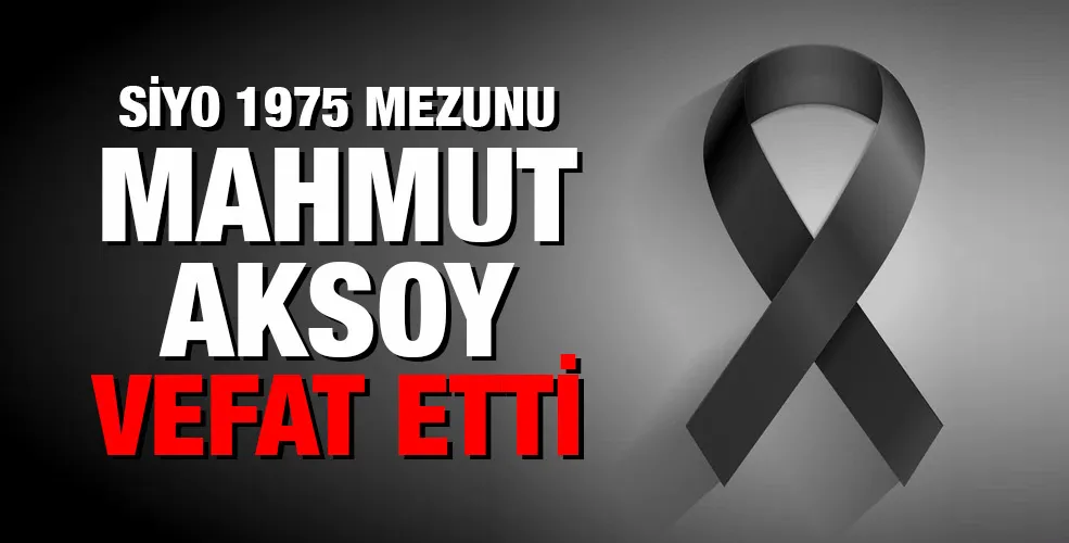 SİYO1975 mezunu Mahmut Aksoy vefat etti.