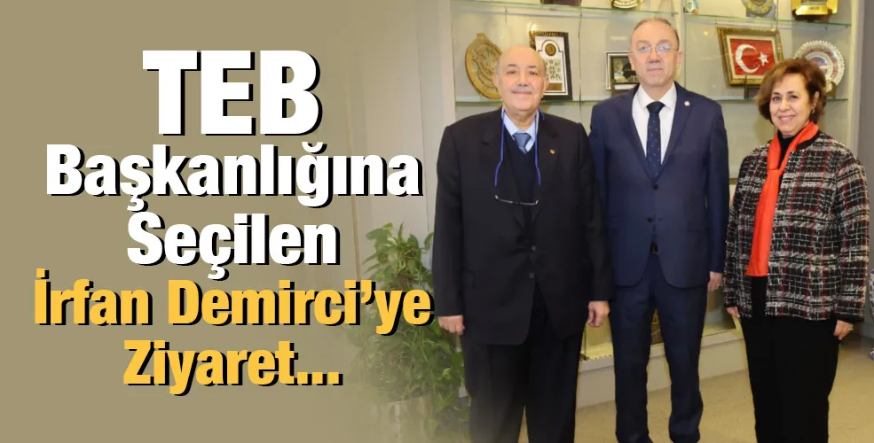 TEB Başkanlığına Seçilen İrfan Demirci’ye Ziyaret