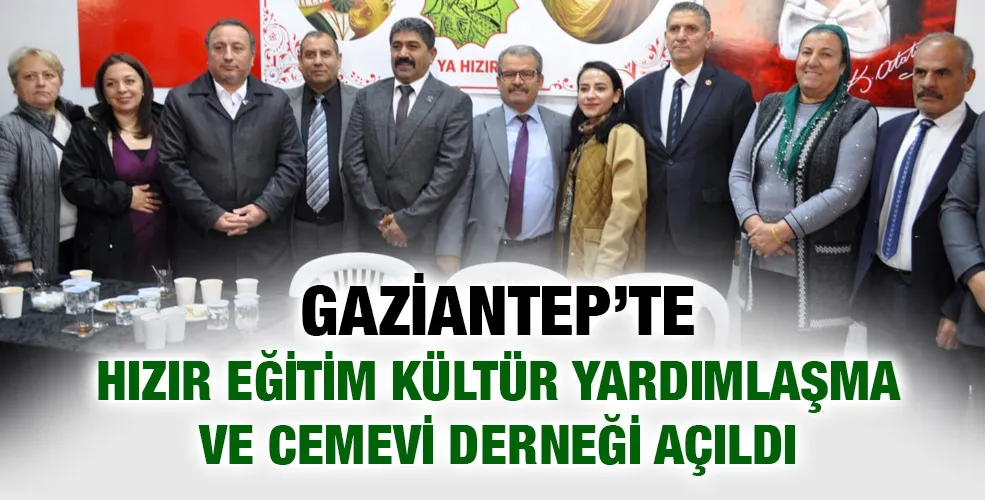 GAZİANTEP’TE HIZIR EĞİTİM KÜLTÜR YARDIMLAŞMA VE CEMEVİ DERNEĞİ AÇILDI