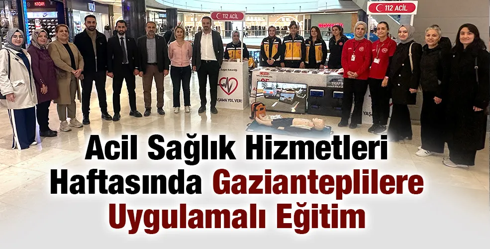 Acil Sağlık Hizmetleri Haftasında Gazianteplilere Uygulamalı Eğitim