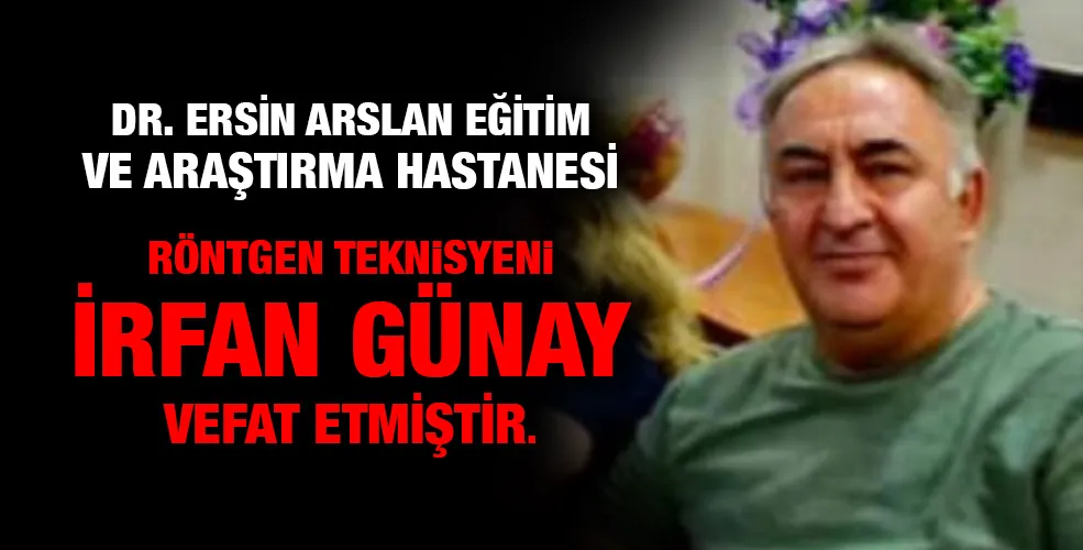 Röntgen teknisyeni İrfan Günay vefat etmiştir.