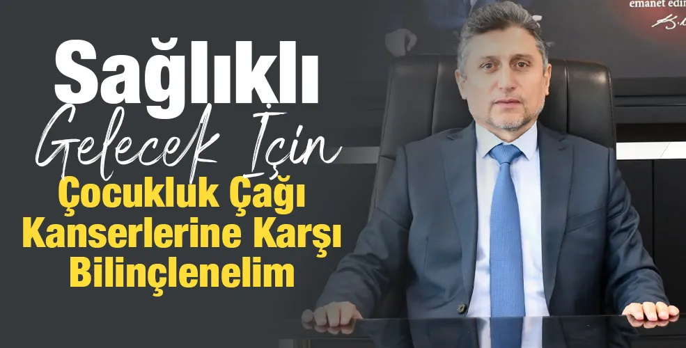 Sağlıklı Gelecek İçin Çocukluk Çağı Kanserlerine Karşı Bilinçlenelim
