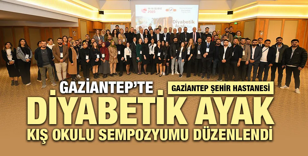 GAZİANTEP’TE DİYABET AYAK KIŞ OKULU SEMPOZYUMU DÜZENLENDİ