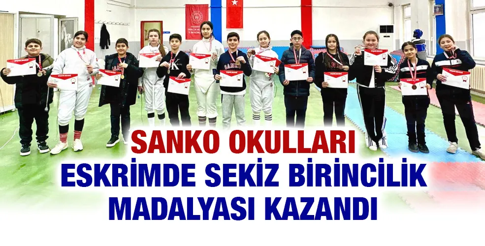 SANKO OKULLARI ESKRİMDE SEKİZ BİRİNCİLİK MADALYASI KAZANDI