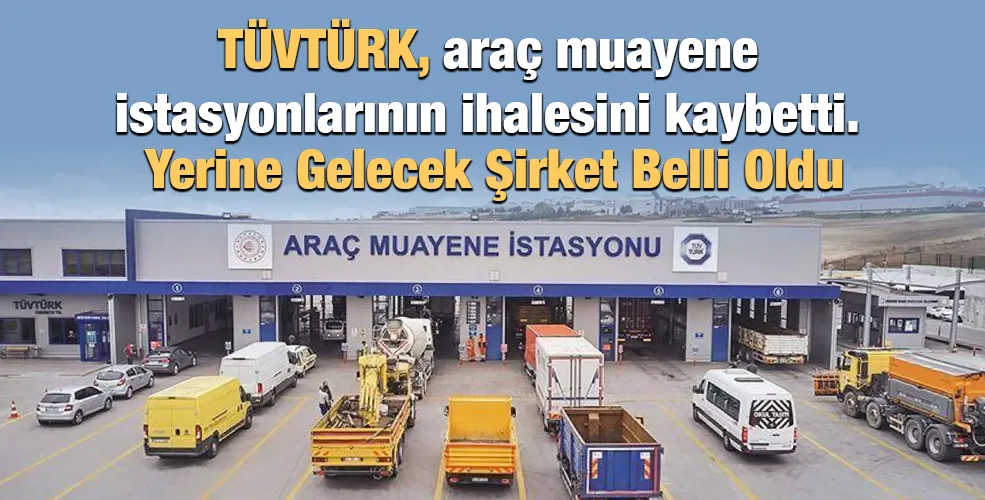TÜVTÜRK, araç muayene istasyonlarının ihalesini kaybetti.