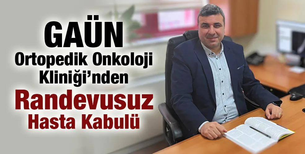 GAÜN Ortopedik Onkoloji Kliniği’nden Randevusuz Hasta Kabulü