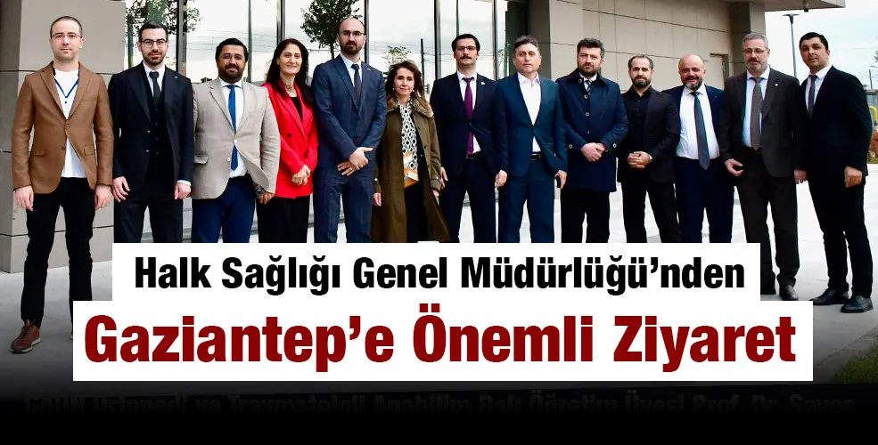 Halk Sağlığı Genel Müdürlüğü’nden Gaziantep’e Önemli Ziyaret