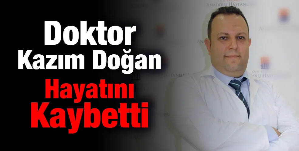 Doktor Kazım Doğan Hayatını Kaybetti