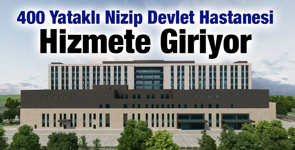 400 Yataklı Nizip Devlet Hastanesi Hizmete Giriyor