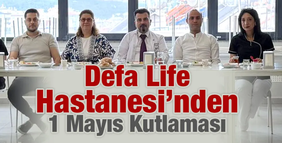 Defa Life Hastanesi’nden 1 Mayıs Kutlaması