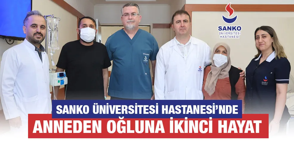 SANKO ÜNİVERSİTESİ HASTANESİ’NDE ANNEDEN OĞLUNA İKİNCİ HAYAT