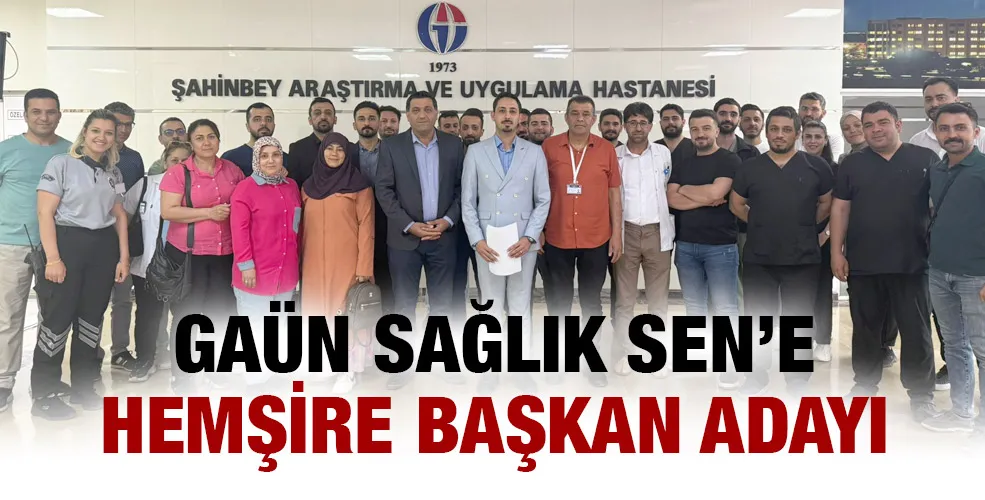 GAÜN SAĞLIK SEN’E HEMŞİRE BAŞKAN ADAYI