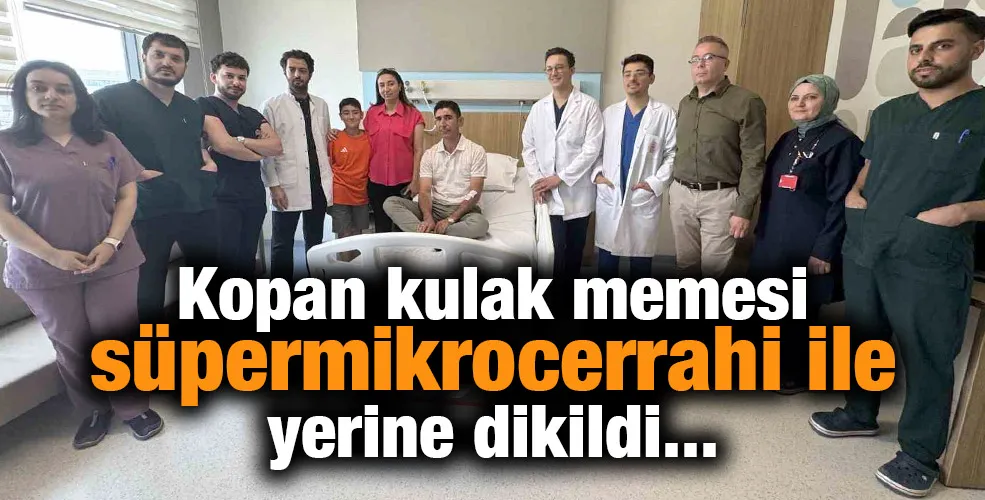 Kopan kulak memesi süpermikrocerrahi ile yerine dikildi