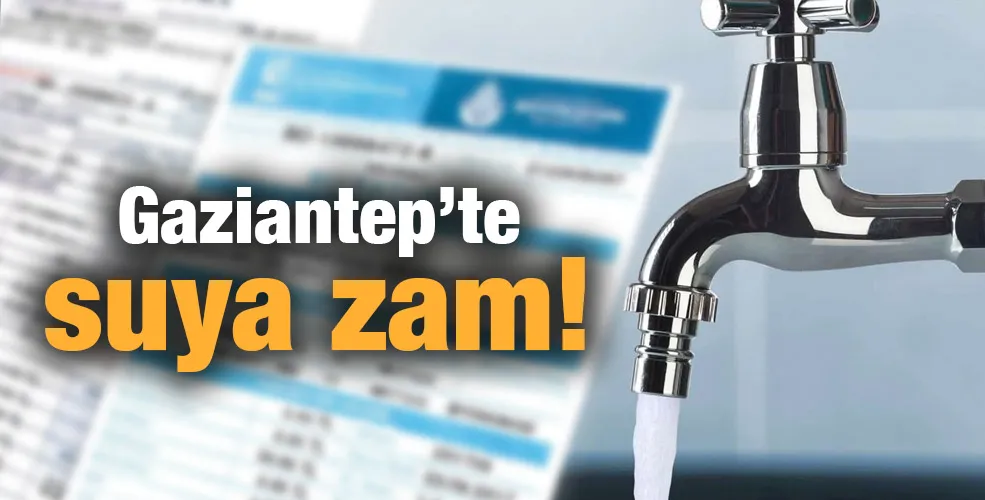 Gaziantep’te suya zam!