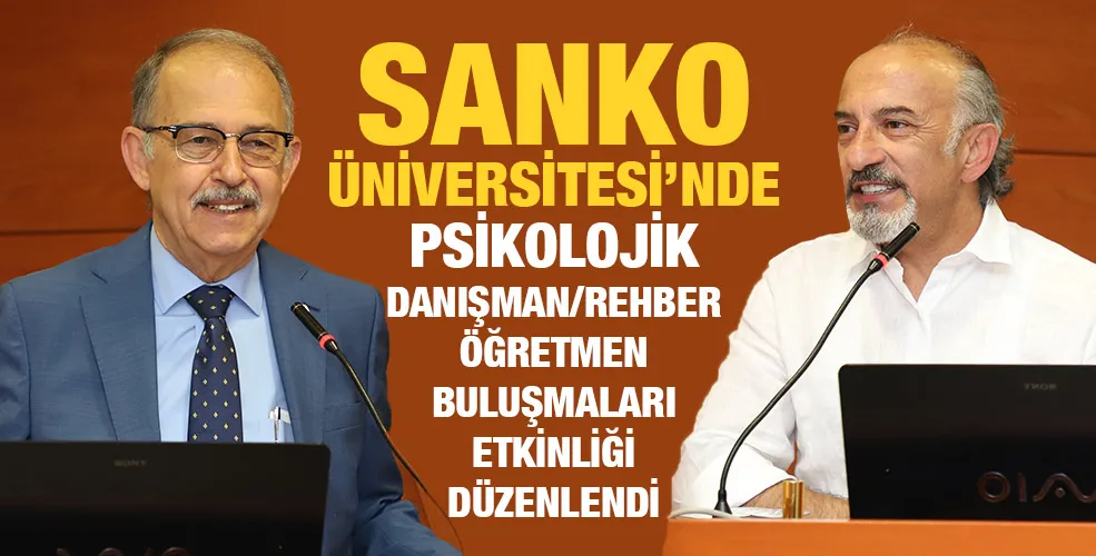 SANKO ÜNİVERSİTESİ’NDE PSİKOLOJİK DANIŞMAN/REHBER ÖĞRETMEN BULUŞMALARI ETKİNLİĞİ DÜZENLENDİ