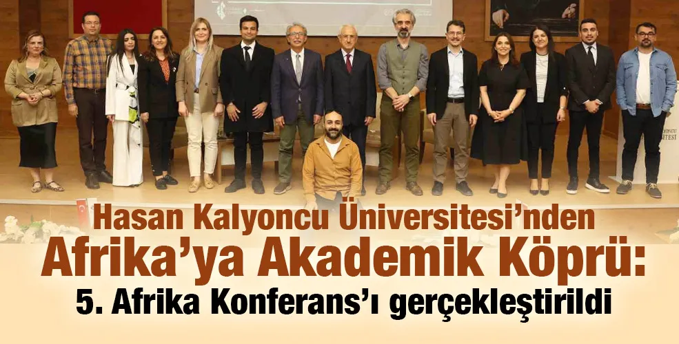 Hasan Kalyoncu Üniversitesi’nden Afrika’ya Akademik Köprü: 5. Afrika Konferans’ı gerçekleştirildi