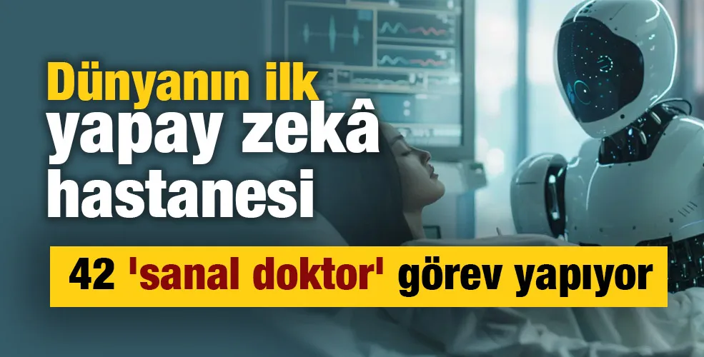 Dünyanın ilk yapay zekâ hastanesi: 42 
