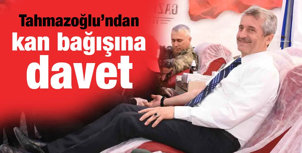 Tahmazoğlu’ndan kan bağışına davet