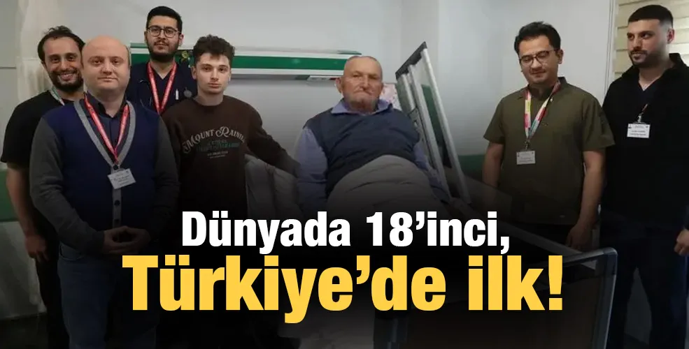 Dünyada 18’inci, Türkiye’de ilk!