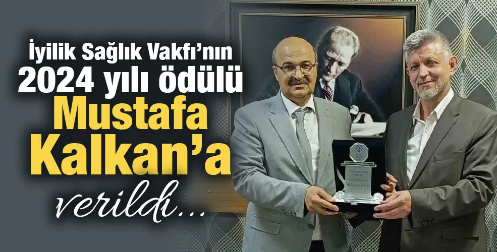 İyilik Sağlık Vakfı’nın 2024 yılı ödülü Mustafa Kalkan