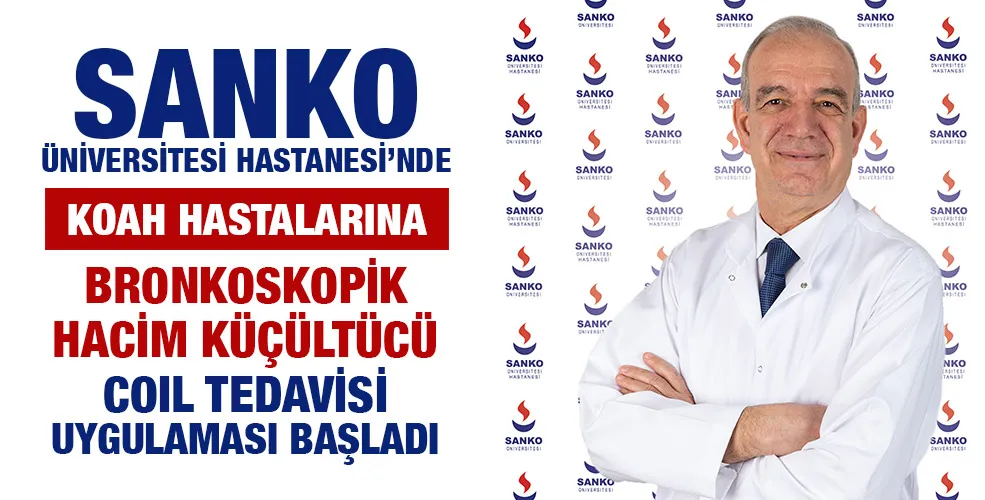 SANKO ÜNİVERSİTESİ HASTANESİ’NDE KOAH HASTALARINA BRONKOSKOPİK HACİM KÜÇÜLTÜCÜ COIL TEDAVİSİ UYGULAMASI BAŞLADI