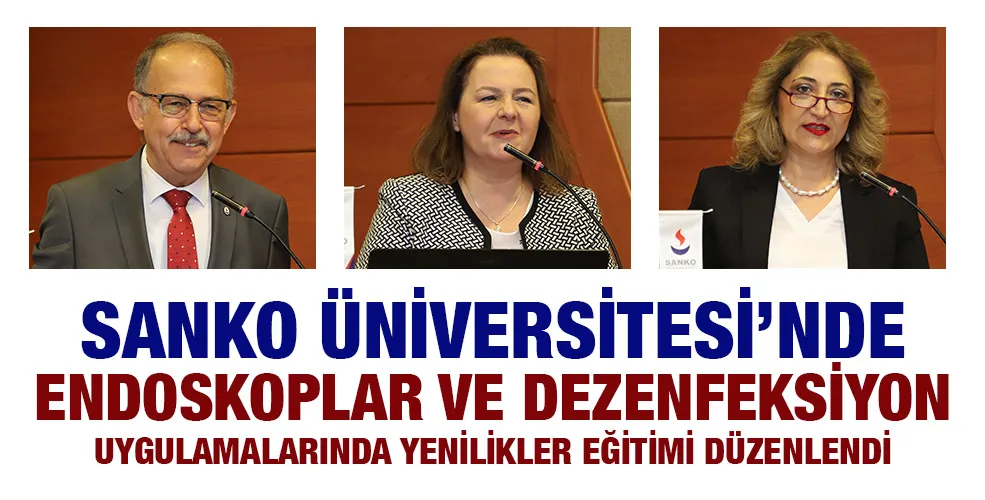 SANKO ÜNİVERSİTESİ’NDE ENDOSKOPLAR VE DEZENFEKSİYON UYGULAMALARINDA YENİLİKLER EĞİTİMİ DÜZENLENDİ