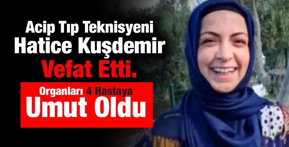 Acil tıp teknisyeninin organları 4 hastaya umut oldu