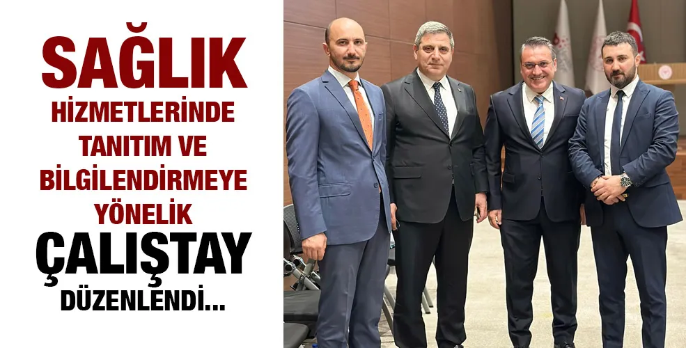 Sağlık hizmetlerinde tanıtım ve bilgilendirmeye yönelik çalıştay düzenlendi
