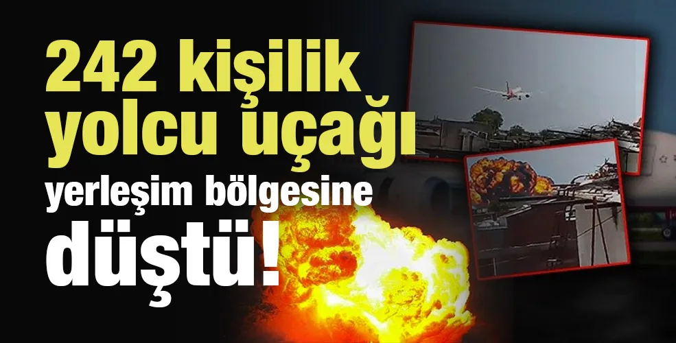 242 kişilik yolcu uçağı yerleşim bölgesine düştü!