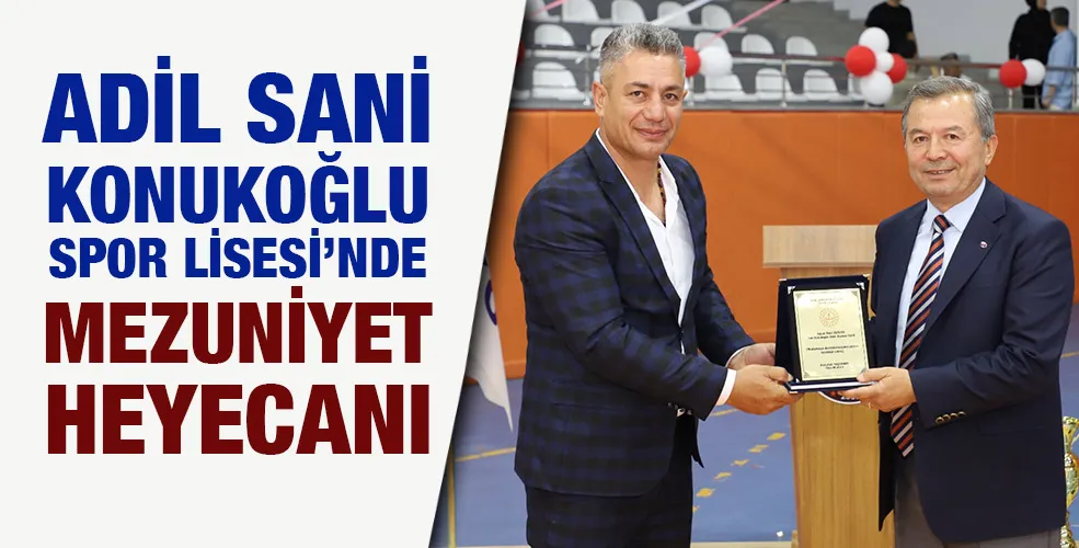 ADİL SANİ KONUKOĞLU SPOR LİSESİ’NDE MEZUNİYET HEYECANI