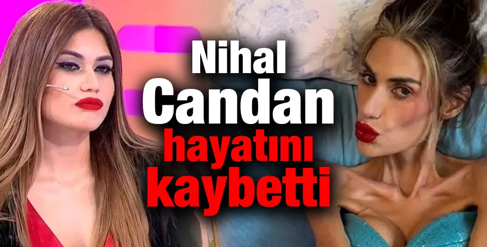 Nihal Candan hayatını kaybetti