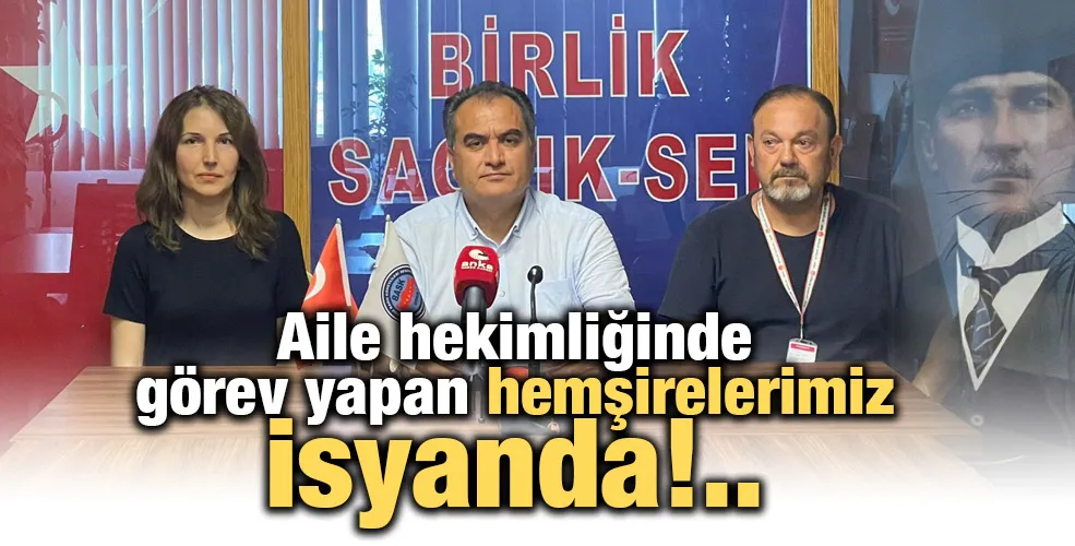 Aile hekimliğinde görev yapan hemşirelerimiz isyanda!..