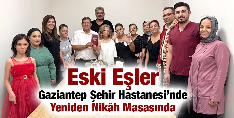 Eski Eşler Gaziantep Şehir Hastanesi’nde Yeniden Nikâh Masasında