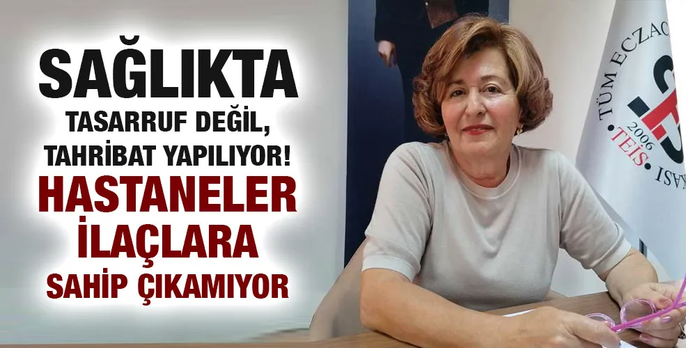 SAĞLIKTA TASARRUF DEĞİL, TAHRİBAT YAPILIYOR! HASTANELER İLAÇLARA SAHİP ÇIKAMIYOR