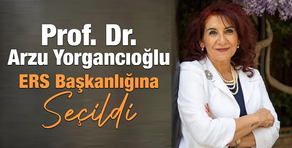 Prof. Dr. Arzu Yorgancıoğlu ERS Başkanlığına Seçildi