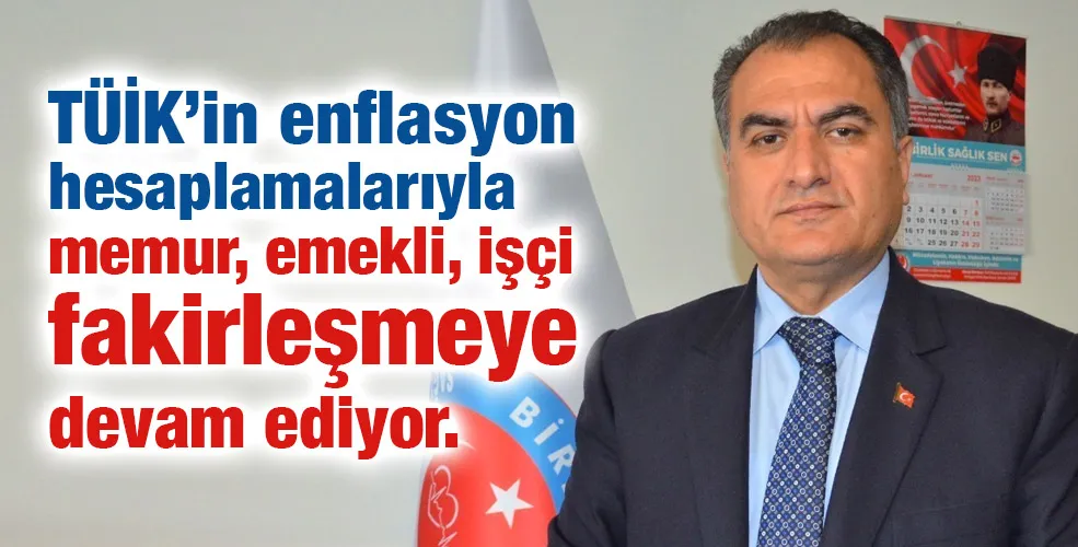 TÜİK’in enflasyon hesaplamalarıyla memur, emekli, işçi fakirleşmeye devam ediyor.
