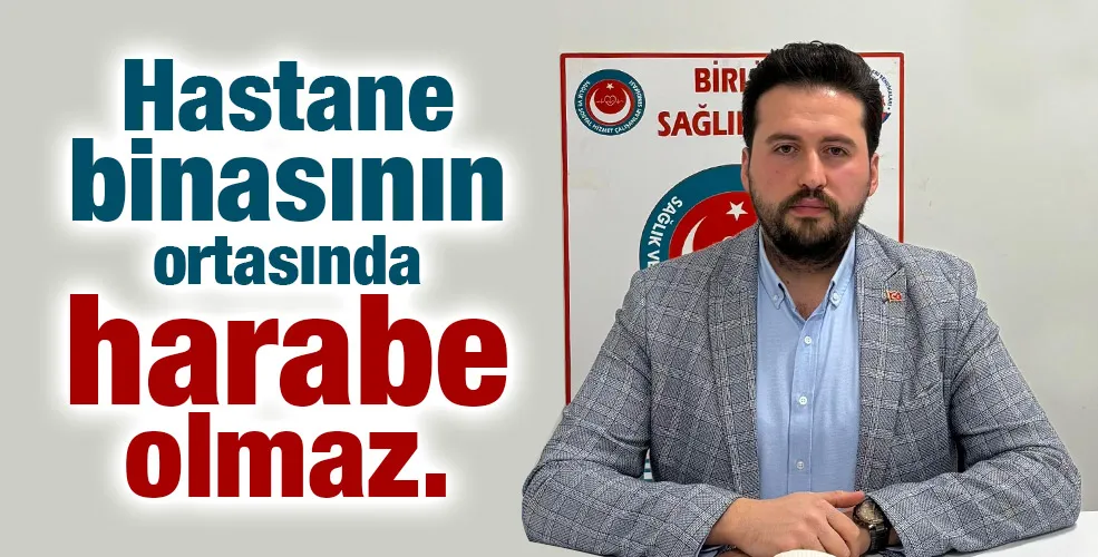 Hastane binasının ortasında harabe olmaz.
