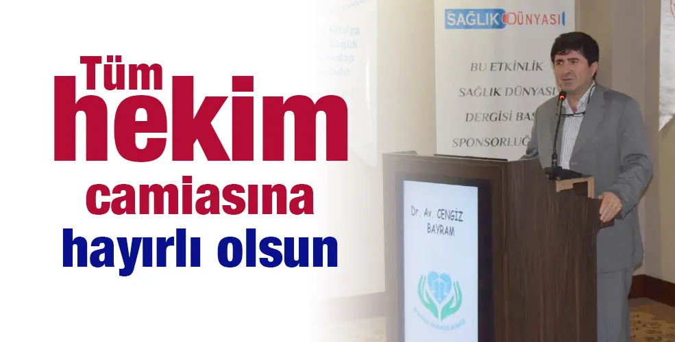 Tüm hekim camiasına hayırlı olsun.