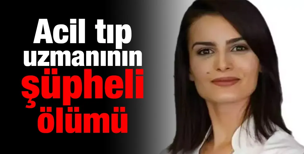 Acil tıp uzmanının şüpheli ölümü