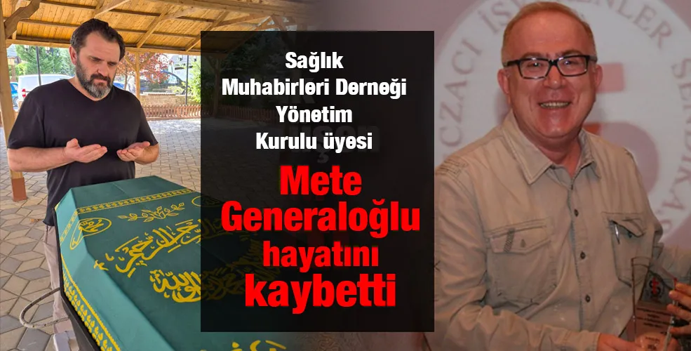 Mete Generaloğlu hayatını kaybetti