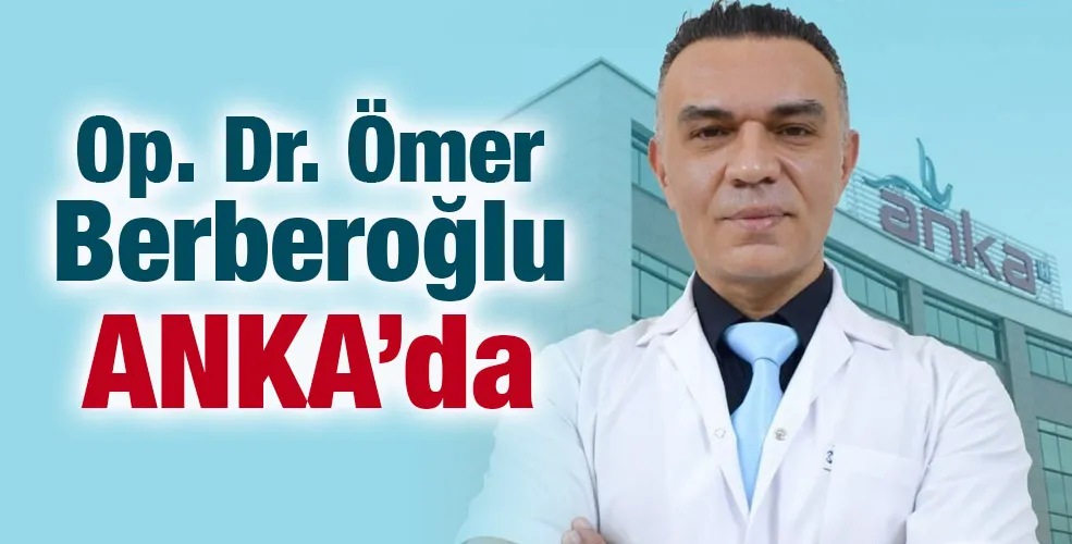 Op. Dr. Ömer Berberoğlu ANKA’da