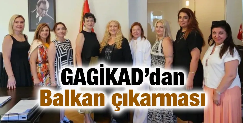 GAGİKAD’dan Balkan çıkarması