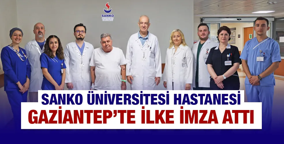 SANKO ÜNİVERSİTESİ HASTANESİ GAZİANTEP’TE İLKE İMZA ATTI