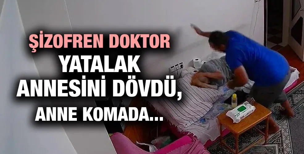 Şizofren doktor yatalak annesini dövdü, Anne komada 